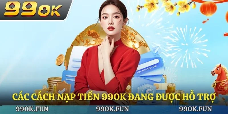 Các cách nạp tiền 99ok đang được hỗ trợ